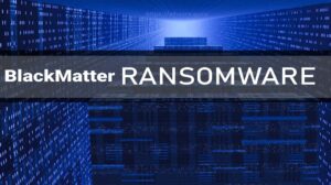 Read more about the article CISA, FBI, and NSA Release Joint Cybersecurity Advisory on BlackMatter Ransomware